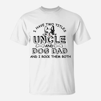 Mens I Have Two Titles Uncle And Dog Dad Fathers Day Gift T-Shirt - Seseable
