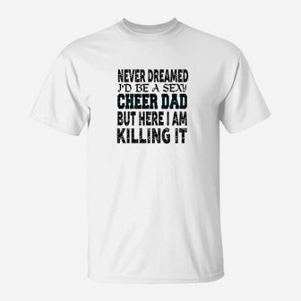 Mens Never Dreamed Id Be A Cheer Dad Killing It T-Shirt - Seseable