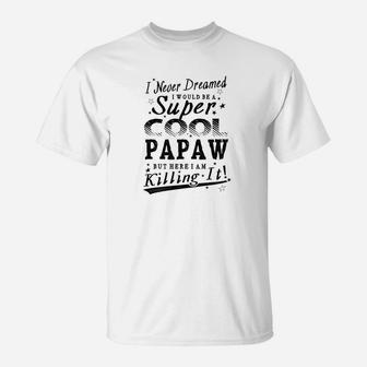 Mens Never Dreamed Super Cool Papaw Grandpa Gift Men T-Shirt - Seseable