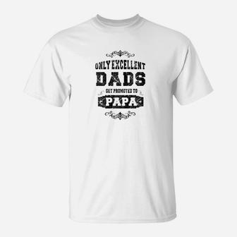 Mens Only Excellent Dads Get Promoted To Papa Grandpa Gift Tshir T-Shirt - Seseable
