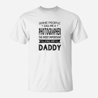 Mens Photographer The Most Important Call Me Daddy Dad Gift Men T T-Shirt - Seseable