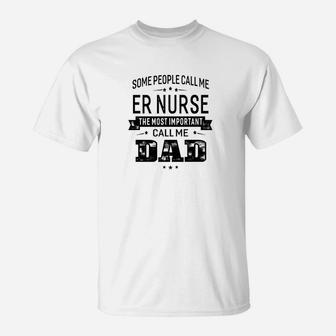 Mens Some Call Me Er Nurse The Important Call Me Dad Men T-Shirt - Seseable