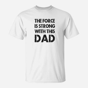 Mens The Force Is Strong With This Dad Fathers Day Gift T-Shirt - Seseable