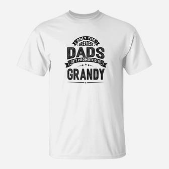 Mens The Greatest Dads Get Promoted To Grandy Grandpa T-Shirt - Seseable