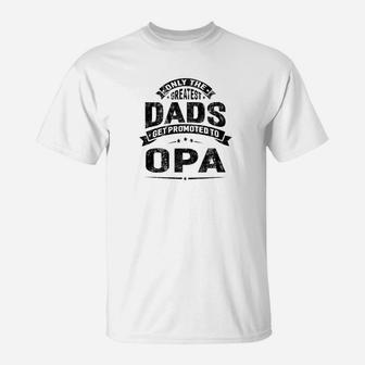 Mens The Greatest Dads Get Promoted To Opa Grandpa T-Shirt - Seseable