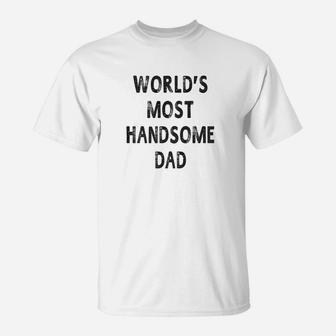 Mens Worlds Most Handsome Dad Fathers Day Gift Men T-Shirt - Seseable