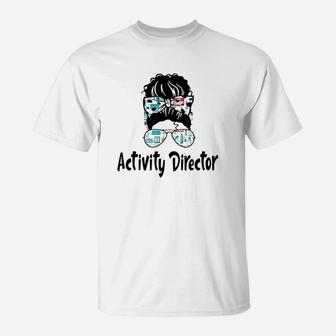 Messy Bun Activity Director Nurse Gift 2021 Ideas Funny T-Shirt - Seseable