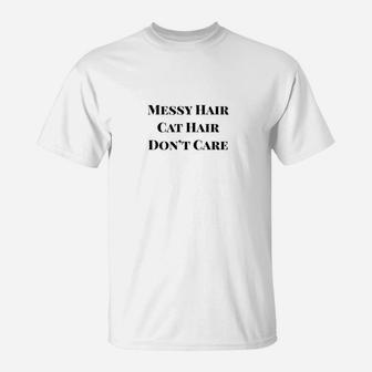 Messy Hair Cat Hair Dont Care T-Shirt - Seseable