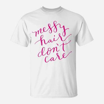 Messy Hair Dont Care Womens Funny Gift Mom Mama T-Shirt - Seseable