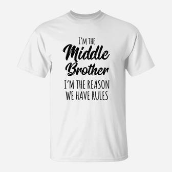 Middle Brother I Am Reason We Have Rules Funny Sibling T-Shirt - Seseable