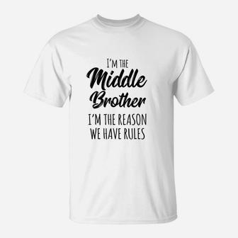 Middle Brother I Am Reason We Have Rules Funny Sibling T-Shirt - Seseable