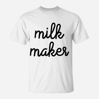 Milk Maker Funny Breastfeeding Mother T-Shirt - Seseable
