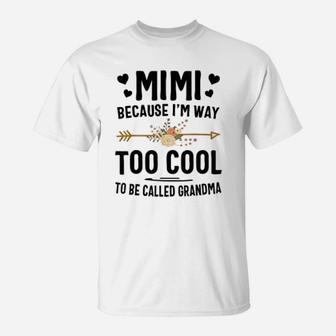 Mimi Because I Am Way Too Cool To Be Called Grandma T-Shirt - Seseable