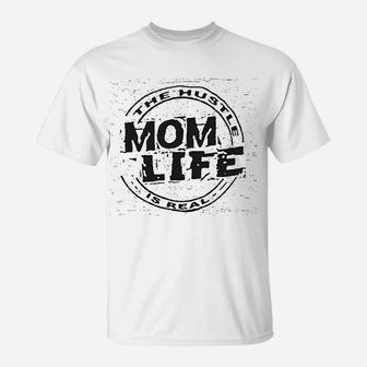 Mom Life The Hustle Is Real T-Shirt - Seseable