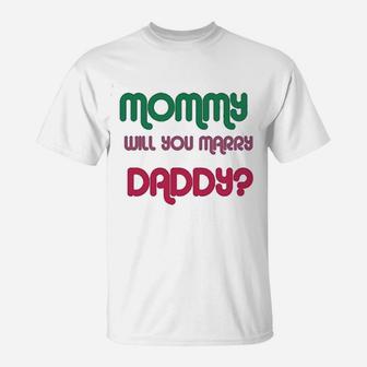 Mommy Will You Marry Daddy Mom Mothers Day T-Shirt - Seseable