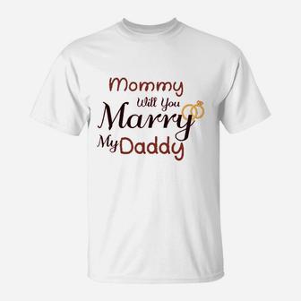 Mommy Will You Marry My Daddy T-Shirt - Seseable