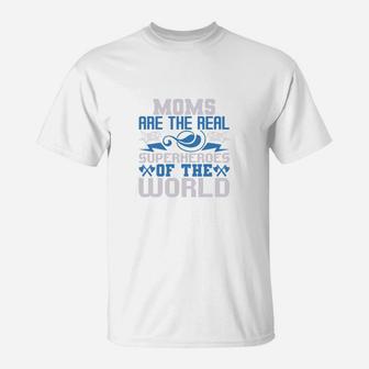 Moms Are The Real Super Heroes Of The World T-Shirt - Seseable