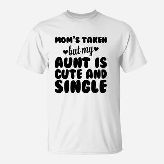 Moms Taken But My Aunt Is Cute And Single Baby One Piece Or Toddler T-Shirt - Seseable