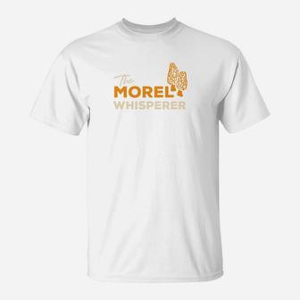 Morel Mushroom Whisperer Funny For Moms And Dads T-Shirt - Seseable