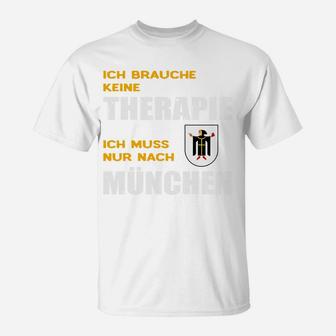 München Therapie T-Shirt Ich Muss Nur Nach München – Lustiges Motiv - Seseable