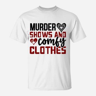 Murder Shows And Comfy Clothes Gift for True Crime Fan T-Shirt - Seseable