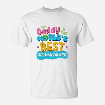 My Best Daddy Dad Ironworker Proud Daughter Son T-Shirt - Seseable