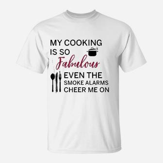 My Cooking Is So Fabulous Even The Alarms Cheer Me On T-Shirt - Seseable