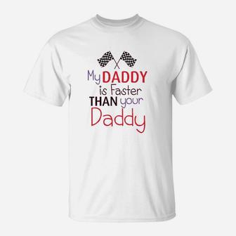 My Daddy Is Faster Than Your Race Car Dad Fathers Day T-Shirt - Seseable