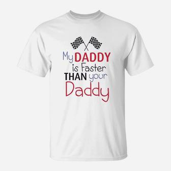 My Daddy Is Faster Than Your Race Car Dad T-Shirt - Seseable