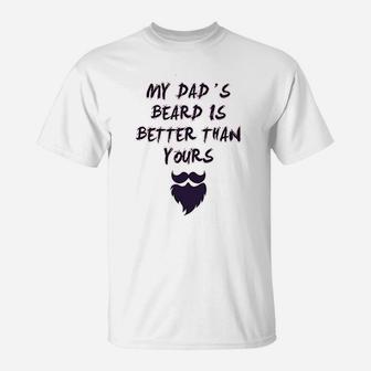 My Dads Beard Is Better Than Yours Dad Fathers Day T-Shirt - Seseable