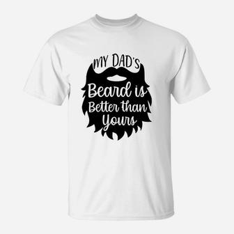 My Dads Beard Is Better Than Yours T-Shirt - Seseable
