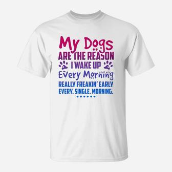 My Dogs Are The Reason I Wake Up T-Shirt - Seseable
