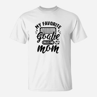 My Favorite Goalie Calls Me Mom Soccer Hockey Apparel Gift T-Shirt - Seseable