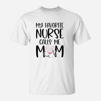 My Favorite Nurse Calls Me Mom Nurse Life Mom Gift T-Shirt - Seseable