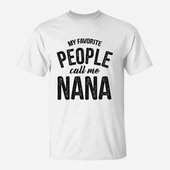 My Favorite People Call Me Nana Mothers Day Grandma T-Shirt - Seseable