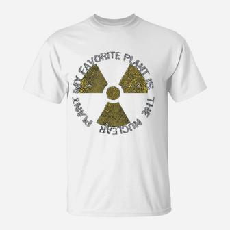 My Favorite Plant Is The Nuclear Plant Radiation T-Shirt - Seseable