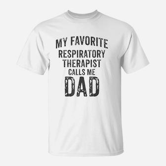 My Favorite Respiratory Therapist Calls Me Dad Rt Therapy T-Shirt - Seseable