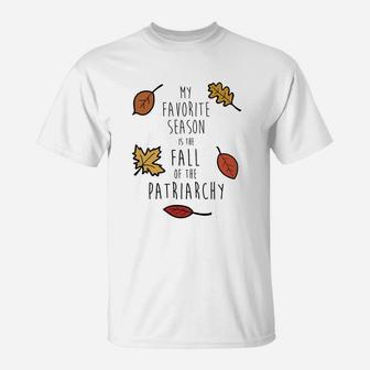 My Favorite Season Is The Fall Of The Patriarchy T-shirt T-Shirt - Seseable