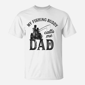 My Fishing Buddy Calls Me Dad Funny Fathers Day T-Shirt - Seseable