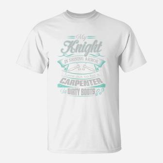 My Knight In Shining Armor Turns Out To Be A Carpenter In Dirty Boots T Shirt T-Shirt - Seseable