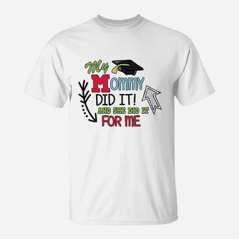 My Mommy Did It And She Did It For Me With Graduation T-Shirt - Seseable