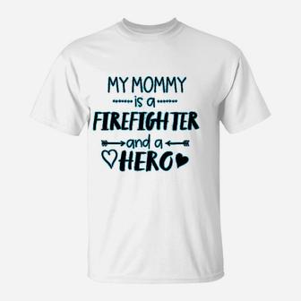 My Mommy Is A Firefighter And A Hero Baby Mothers Day T-Shirt - Seseable
