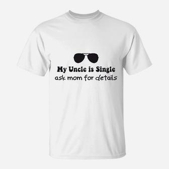 My Uncle Is Single Ask Mom For Details Boy T-Shirt - Seseable