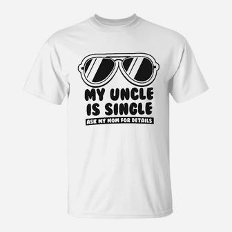 My Uncle Is Single Ask My Mom For Details Baby T-Shirt - Seseable