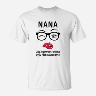Nana Like A Normal Grandma Only More Awesome Nana Gifts T-Shirt - Seseable