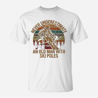 Never Underestimate An Old Man With A Ski Poles Gift Skiing T-Shirt - Seseable