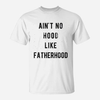 No Hood Like Fatherhood T-Shirt - Seseable