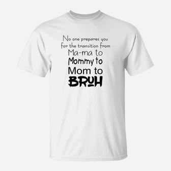 No One Prepares You For The Transition From Mom To Bruh Shirtsc T-Shirt - Seseable