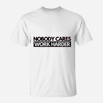 Nobody Cares Work Harder Motivational Fitness T-Shirt - Seseable