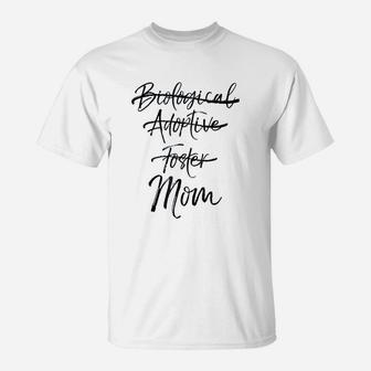 Not Biological Adoptive Or Foster Just Mom T-Shirt - Seseable